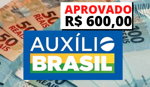 Auxílio Brasil de R$ 600 aprovado Como e se inscrever e receber o saque do valor
